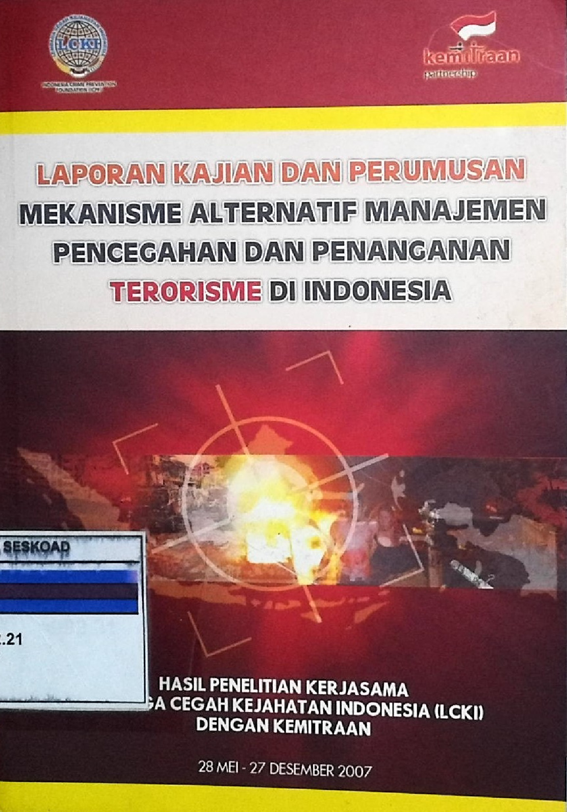 Laporan Kajian Dan Perumusan Mekanisme Alternatif Manajemen Pencegahan Dan Penanganan Terorisme Di Indonesia
